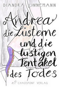 Abbildung von: Andrea die Lüsterne und die lustigen Tentakel des Todes - Chaospony Verlag