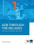 Cover: ADB Through the Decades: ADB's First Decade (1966-1976) - Asian Development Bank