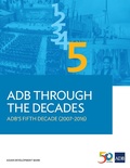 Cover: ADB Through the Decades: ADB's Fifth Decade (2007-2016) - Asian Development Bank
