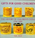 Cover: Gifts for Good Children: The History of Children's China, 1790-1890 v. 1 - Richard Dennis