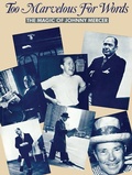 Cover: Too Marvelous for Words: The Magic of Johnny Mercer - Alfred Music Publishing Company