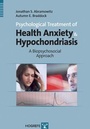 Cover: Psychological Treatment of Health Anxiety and Hypochondriasis - Hogrefe & Huber
