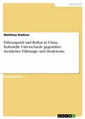 Cover: F&uuml;hrungsstil und Kultur in China. Kulturelle Unterschiede gegen&uuml;ber westlicher F&uuml;hrungs- und Denkweise - GRIN Verlag