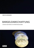 Cover: Bargeldabschaffung. Chancen und Risiken auf internationaler Ebene - GRIN Verlag