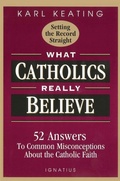 Cover: What Catholics Really Believe - Ignatius Press