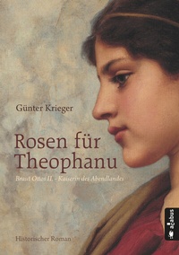 Abbildung von: Rosen für Theophanu. Braut Ottos II. - Kaiserin des Abendlandes - Acabus Verlag