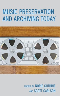 Enlarge image Cover: Music Preservation and Archiving Today - Rowman & Littlefield Publishers
