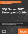 Cover: SQL Server 2017 Developer???s Guide - Packt Publishing Limited