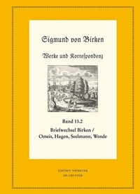 Abbildung von: Der Briefwechsel zwischen Sigmund von Birken und Magnus Daniel Omeis, Joachim Heinrich Hagen, Sebastian Seelmann und Georg Wende - De Gruyter