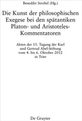Cover: Die Kunst der philosophischen Exegese bei den sp&auml;tantiken Platon- und Aristoteles-Kommentatoren - De Gruyter
