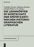 Cover: Die Lehnw&ouml;rter im Wortschatz der sp&auml;tbyzantinischen historiographischen Literatur - De Gruyter
