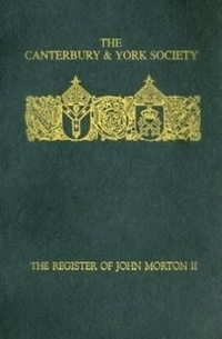 Abbildung von: The Register of John Morton, Archbishop of Canterbury 1486-1500: II - Canterbury & York Society
