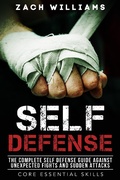 Cover: Self Defense: The Complete Self Defense Guide Against Unexpected Fights and Sudden Attacks (Core Esential Skills, #1) - Core Esential Skills