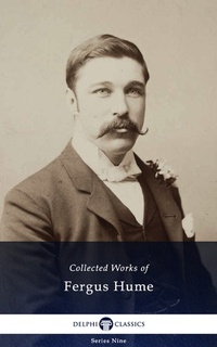 Enlarge image Cover: Delphi Collected Works of Fergus Hume (Illustrated) - Delphi Classics Ltd