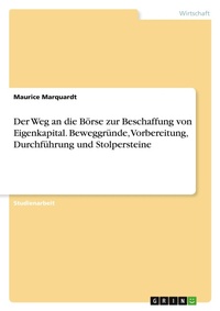 Abbildung von: Der Weg an die Boerse zur Beschaffung von Eigenkapital. Beweggruende, Vorbereitung, Durchfuehrung und Stolpersteine - GRIN Verlag
