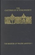 Cover: The Register of Walter Langton, Bishop of Coventry and Lichfield, 1296-1321: I - Canterbury & York Society