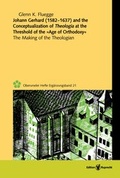 Cover: Johann Gerhard (1582-1637) and the Conceptualization of Theologia at the Threshold of the &raquo;Age of Orthodoxy&laquo; - Edition Ruprecht
