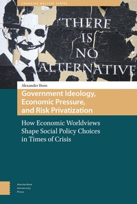 Enlarge image Cover: Government Ideology, Economic Pressure, and Risk Privatization - Amsterdam University Press