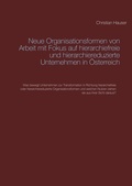 Cover: Neue Organisationsformen von Arbeit mit Fokus auf hierarchiefreie und hierarchiereduzierte Unternehmen in &Ouml;sterreich - Books on Demand