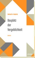 Cover: Bauplatz der Vergeblichkeit - L&ouml;cker Verlag