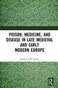 Cover: Poison, Medicine, and Disease in Late Medieval and Early Modern Europe - Routledge