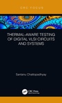 Cover: Thermal-Aware Testing of Digital VLSI Circuits and Systems - CRC Press