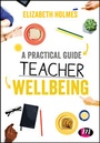 Cover: A Practical Guide to Teacher Wellbeing - Learning Matters Ltd