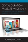 Cover: Digital Curation Projects Made Easy - Rowman & Littlefield Publishers