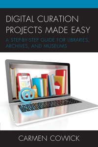 Enlarge image Cover: Digital Curation Projects Made Easy - Rowman & Littlefield Publishers