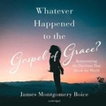Cover: Whatever Happened to the Gospel of Grace? - Blackstone Publishing
