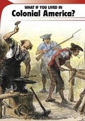 Cover: What If You Lived in Colonial America? - Capstone Classroom