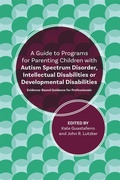 Cover: A Guide to Programs for Parenting Children with Autism Spectrum Disorder, Intellectual Disabilities or Developmental Disabilities - Jessica Kingsley Publishers