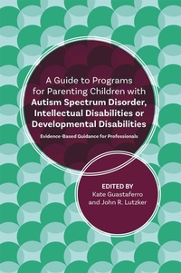 Enlarge image Cover: A Guide to Programs for Parenting Children with Autism Spectrum Disorder, Intellectual Disabilities or Developmental Disabilities - Jessica Kingsley Publishers