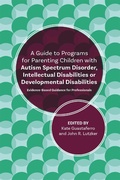 Cover: A Guide to Programs for Parenting Children with Autism Spectrum Disorder, Intellectual Disabilities or Developmental Disabilities - Jessica Kingsley Publishers