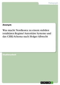 Abbildung von: Was macht Nordkorea zu einem stabilen totalitaeren Regime? Autoritaere Systeme und das CERL-Schema nach Holger Albrecht - GRIN Verlag