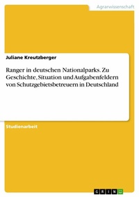 Abbildung von: Ranger in deutschen Nationalparks. Zu Geschichte, Situation und Aufgabenfeldern von Schutzgebietsbetreuern in Deutschland - GRIN Verlag