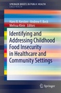 Cover: Identifying and Addressing Childhood Food Insecurity in Healthcare and Community Settings - Springer