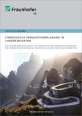 Cover: Strategische Produktionsplanung in jungen M&auml;rkten. - Fraunhofer Verlag