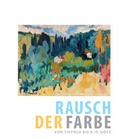 Cover: Rausch der Farbe - Landesstiftung Arp Museum Bahnhof Rolandseck