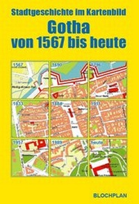 Abbildung von: Stadtgeschichte im Kartenbild - Gotha von 1567 bis heute - BLOCHPLAN
