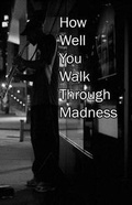 Cover: How Well You Walk Through Madness - Weasel Press