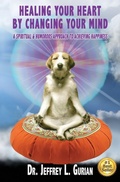 Cover: Healing Your Heart, By Changing Your Mind - Happiness Center Publications