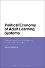 Cover: Political Economy of Adult Learning Systems - Bloomsbury Academic
