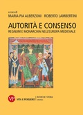 Cover: Autorit&agrave; e consenso. Regnum e monarchia nell'Europa medievale - Ricerche. Storia - Ordines;Vita e Pensiero