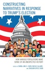 Cover: Constructing Narratives in Response to Trump's Election - Lexington Books