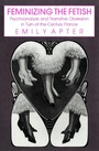 Cover: Feminizing the Fetish - Cornell University Press