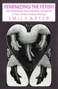 Cover: Feminizing the Fetish - Cornell University Press