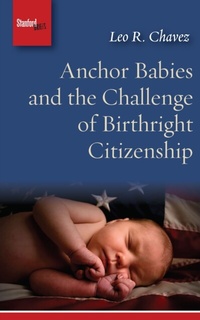 Abbildung von: Anchor Babies and the Challenge of Birthright Citizenship - Stanford Briefs