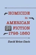 Cover: Homicide in American Fiction, 1798-1860 - Cornell University Press