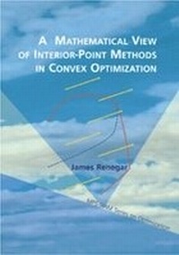 Enlarge image Cover: A Mathematical View of Interior-Point Methods in Convex Optimization - Society for Industrial & Applied Mathematics,U.S.